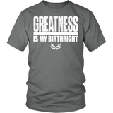 Greatness Is My Birthright District Unisex Shirt - Tru Nobilis