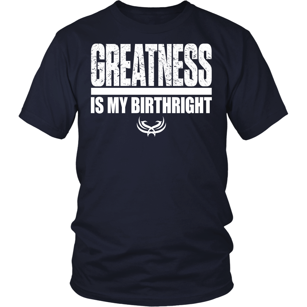 Greatness Is My Birthright District Unisex Shirt - Tru Nobilis