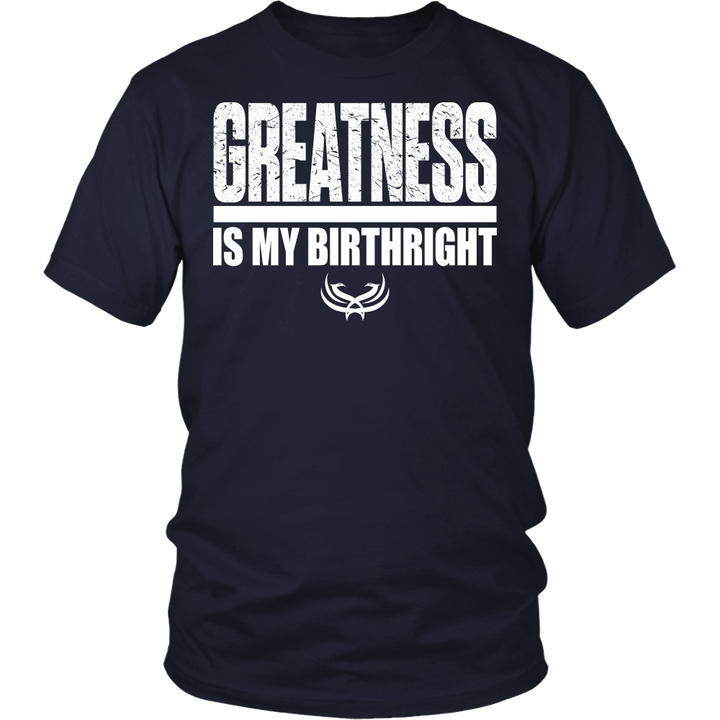 Greatness Is My Birthright District Unisex Shirt - Tru Nobilis