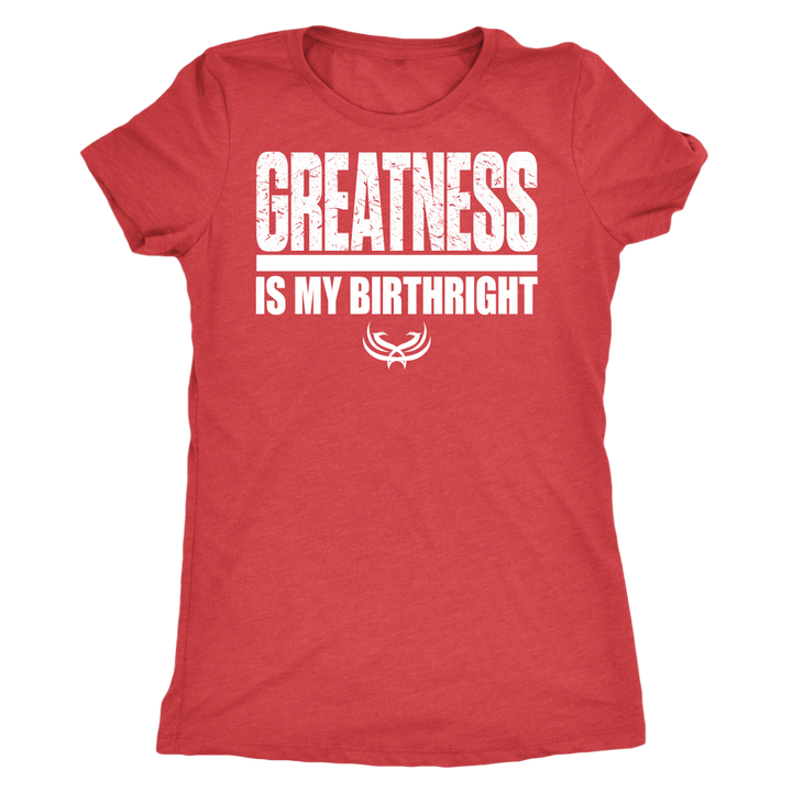 TN Greatness Is My Birthright Next Level Womens Triblend - Tru Nobilis