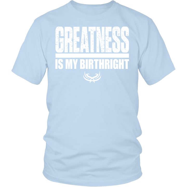 Greatness Is My Birthright District Unisex Shirt - Tru Nobilis