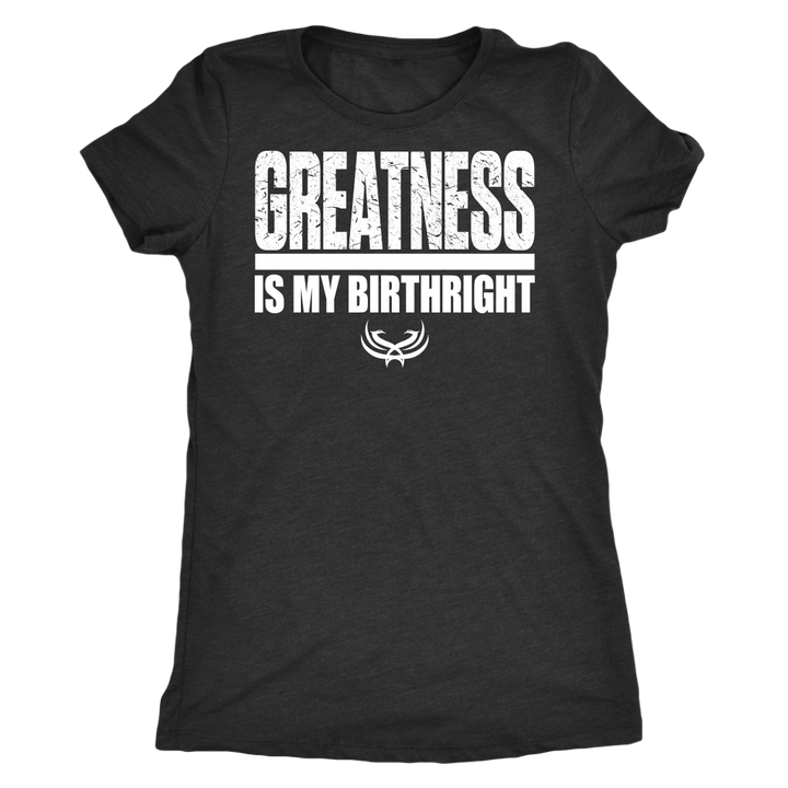 TN Greatness Is My Birthright Next Level Womens Triblend - Tru Nobilis