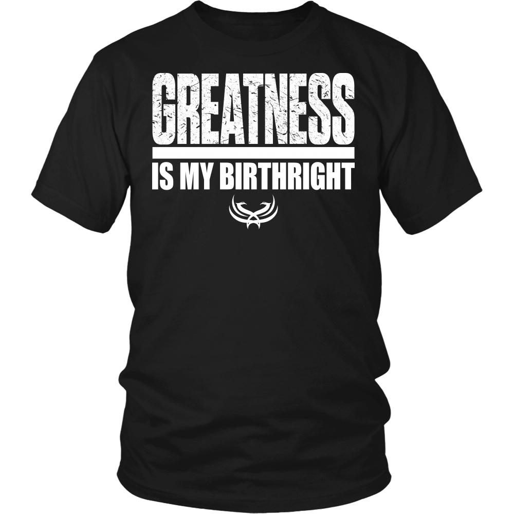 Greatness Is My Birthright District Unisex Shirt - Tru Nobilis