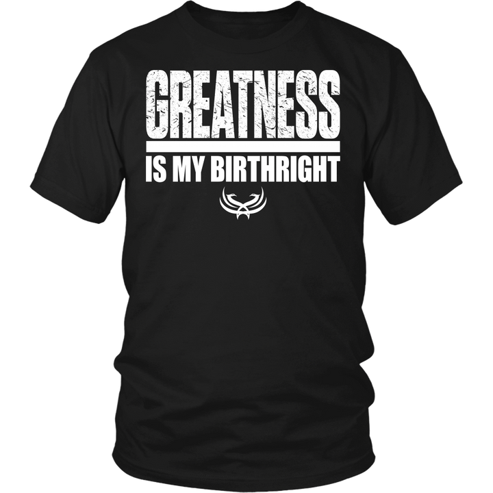 Greatness Is My Birthright District Unisex Shirt - Tru Nobilis