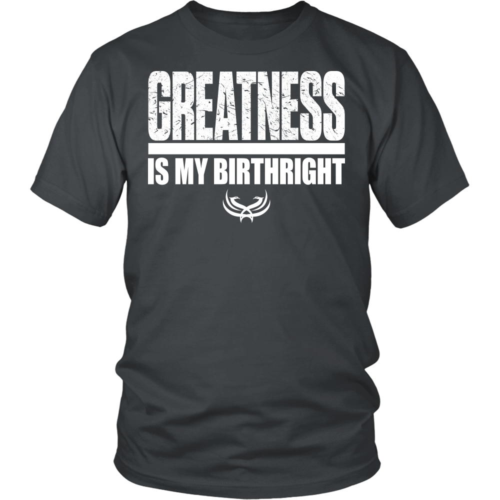 Greatness Is My Birthright District Unisex Shirt - Tru Nobilis