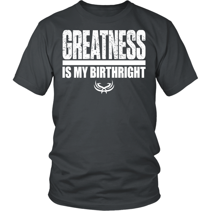 Greatness Is My Birthright District Unisex Shirt - Tru Nobilis