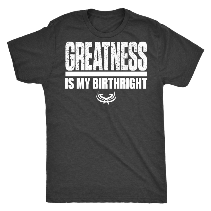 TN Greatness Is My Birthright Next Level Mens Triblend - Tru Nobilis