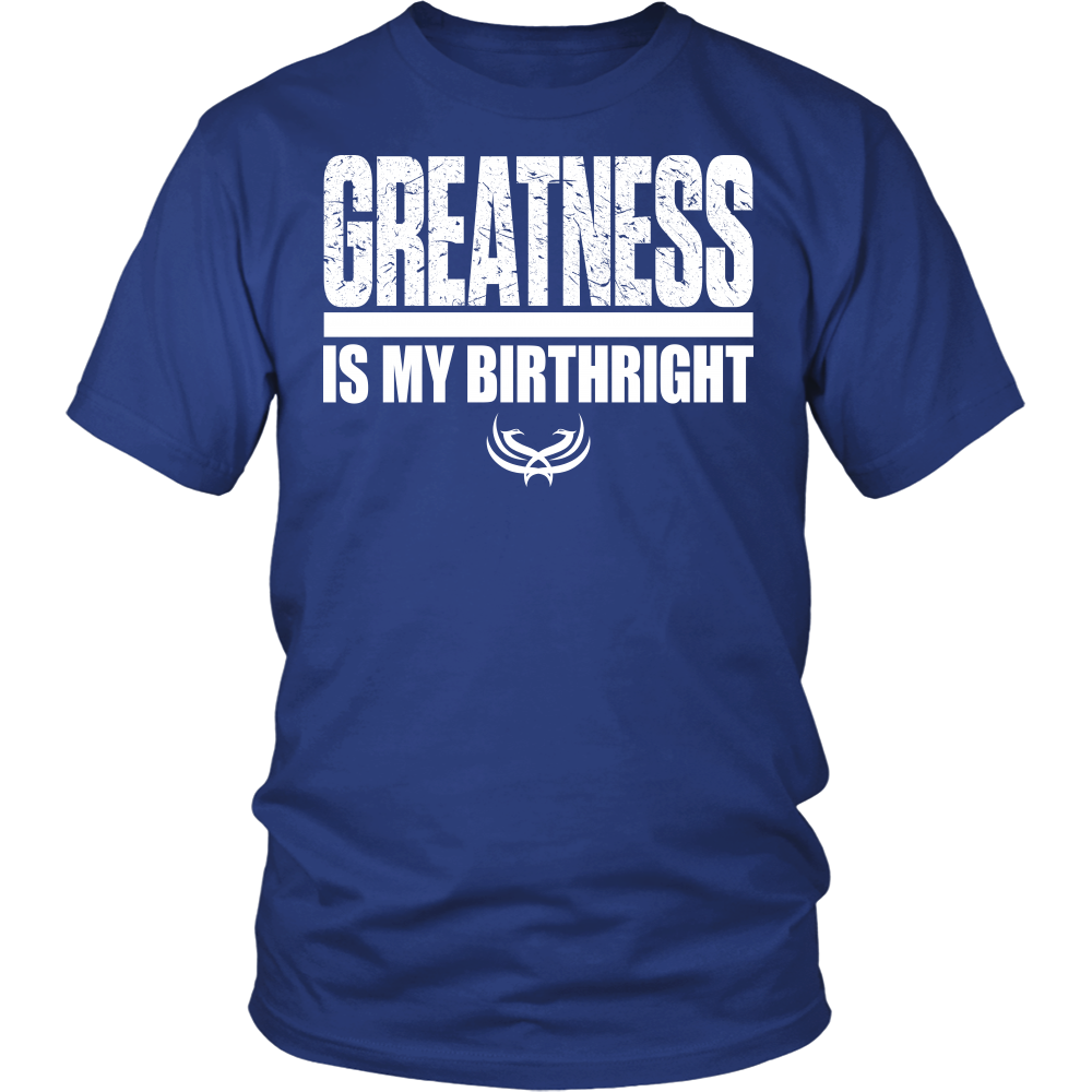 Greatness Is My Birthright District Unisex Shirt - Tru Nobilis
