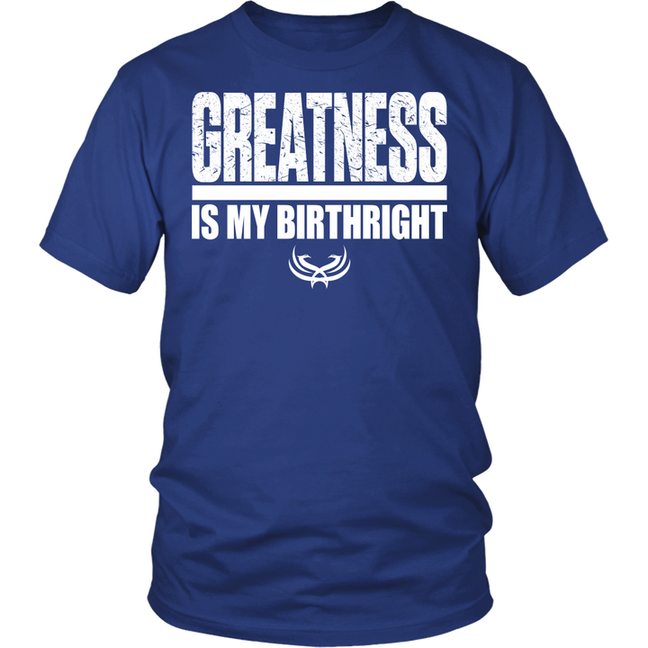Greatness Is My Birthright District Unisex Shirt - Tru Nobilis