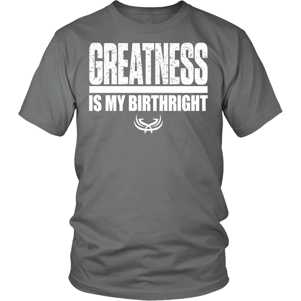 Greatness Is My Birthright District Unisex Shirt - Tru Nobilis
