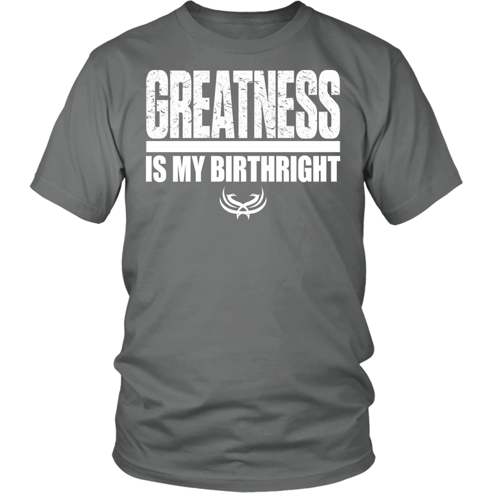Greatness Is My Birthright District Unisex Shirt - Tru Nobilis