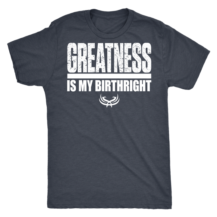 TN Greatness Is My Birthright Next Level Mens Triblend - Tru Nobilis