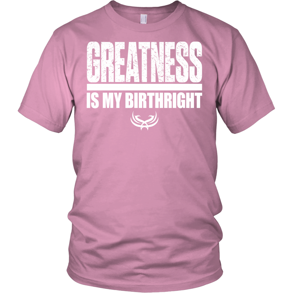 Greatness Is My Birthright District Unisex Shirt - Tru Nobilis